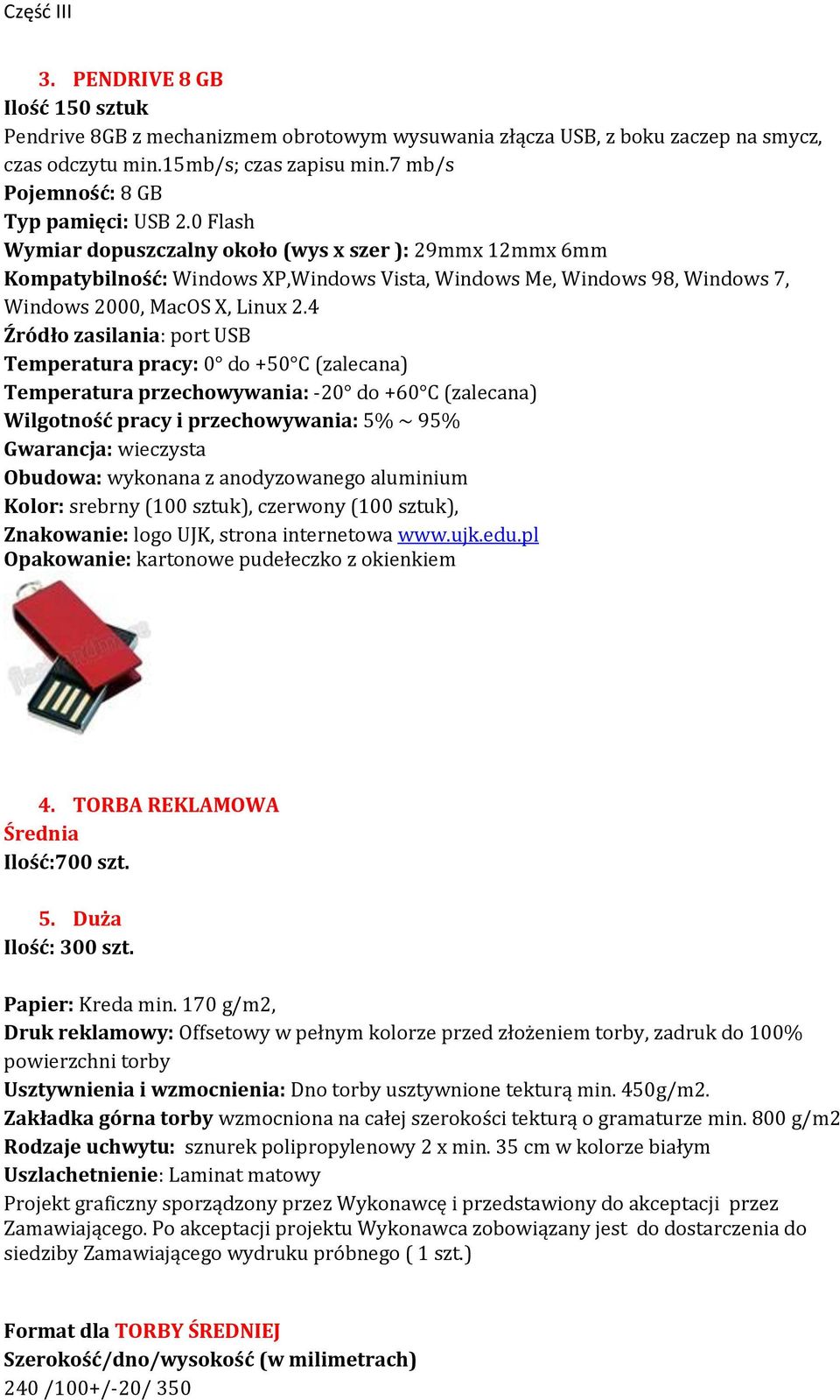 4 Źródło zasilania: port USB Temperatura pracy: 0 do +50 C (zalecana) Temperatura przechowywania: -20 do +60 C (zalecana) Wilgotność pracy i przechowywania: 5% ~ 95% Gwarancja: wieczysta Obudowa: