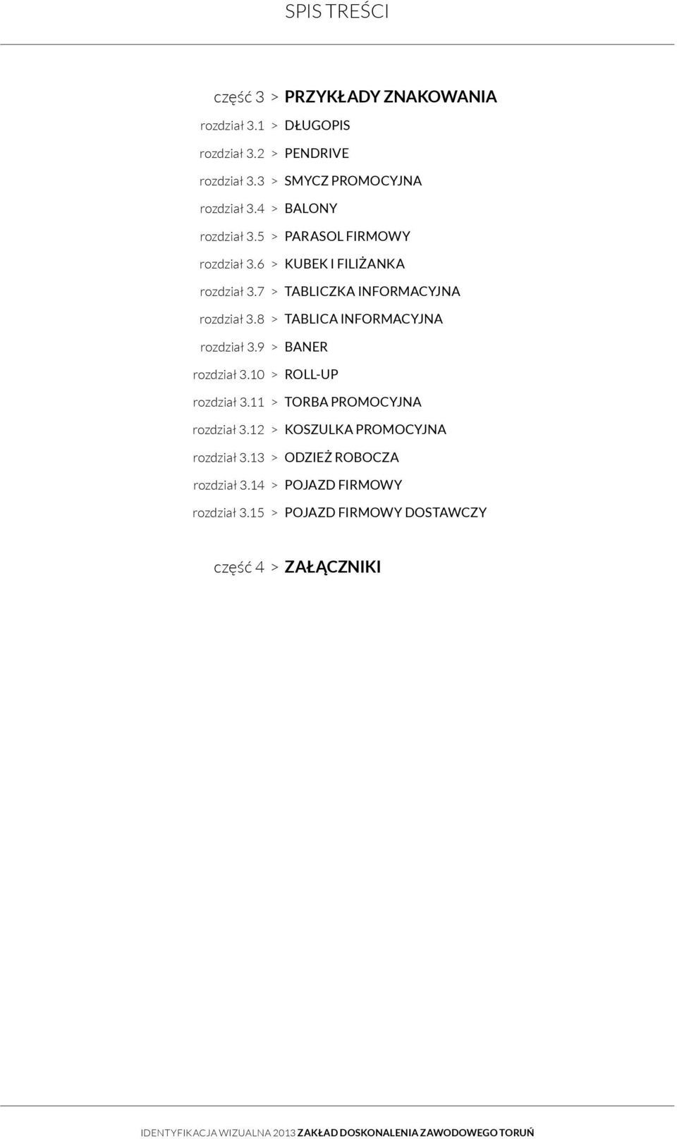 7 > TABLICZKA INFORMACYJNA rozdział 3.8 > TABLICA INFORMACYJNA rozdział 3.9 > BANER rozdział 3.10 > ROLL-UP rozdział 3.