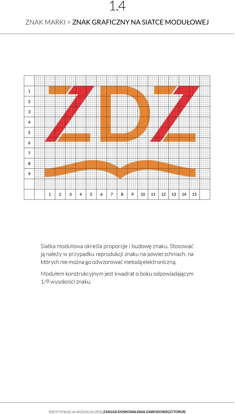 Stosować ją należy w przypadku reprodukcji znaku na powierzchniach, na