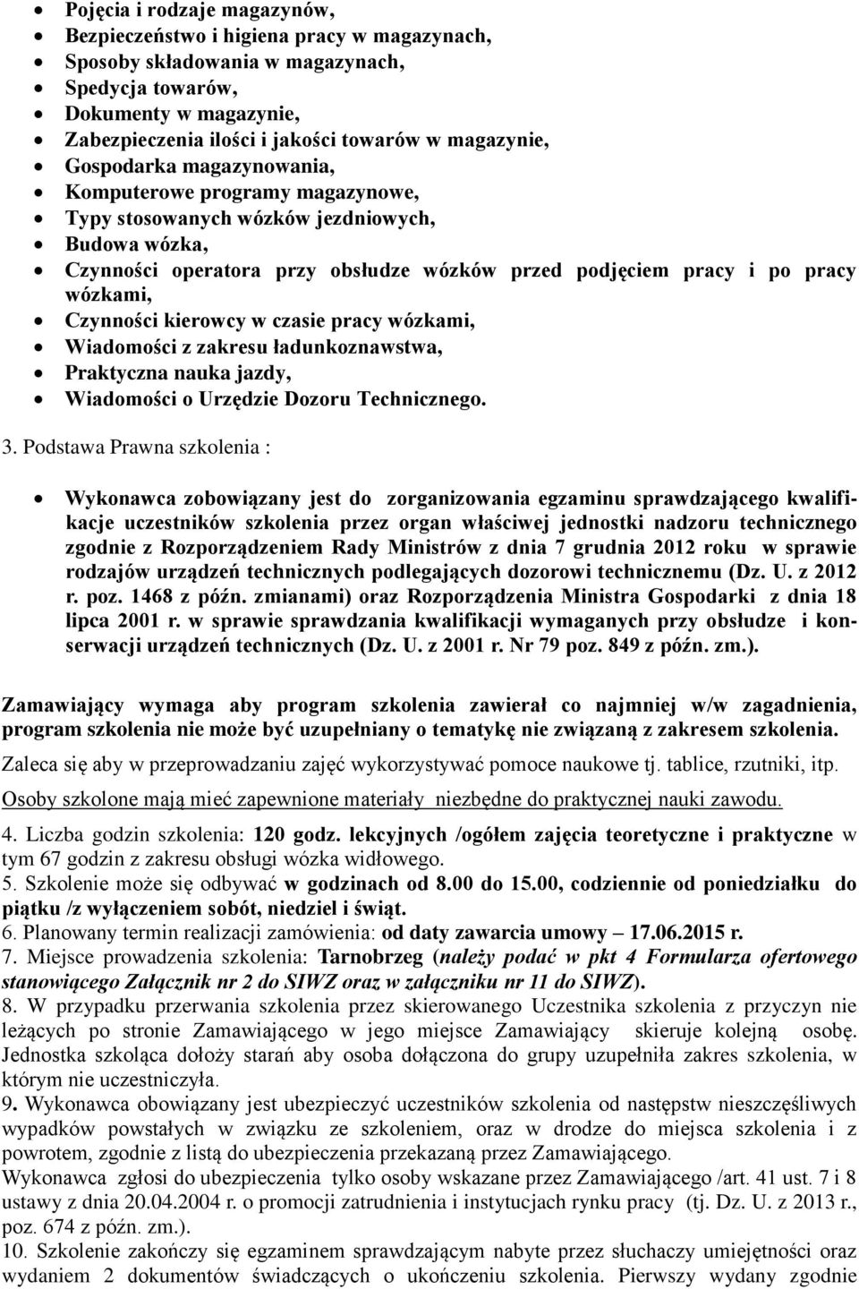 wózkami, Czynności kierowcy w czasie pracy wózkami, Wiadomości z zakresu ładunkoznawstwa, Praktyczna nauka jazdy, Wiadomości o Urzędzie Dozoru Technicznego. 3.