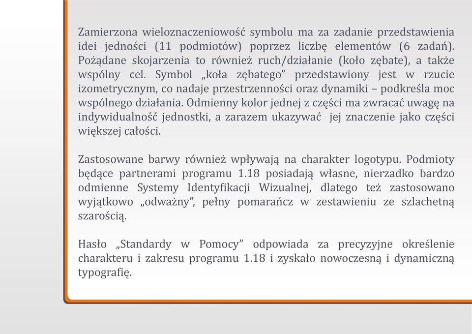 Symbol koła zębatego przedstawiony jest w rzucie izometrycznym, co nadaje przestrzenności oraz dynamiki podkreśla moc wspólnego działania.