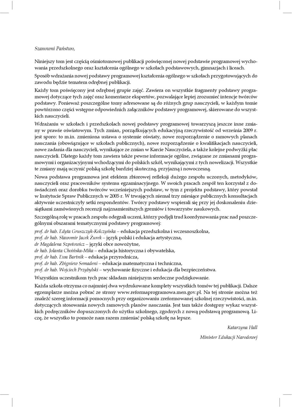 Zawiera on wszystkie fragmenty podstawy programowej dotyczące tych zajęć oraz komentarze ekspertów, pozwalające lepiej zrozumieć intencje twórców podstawy.