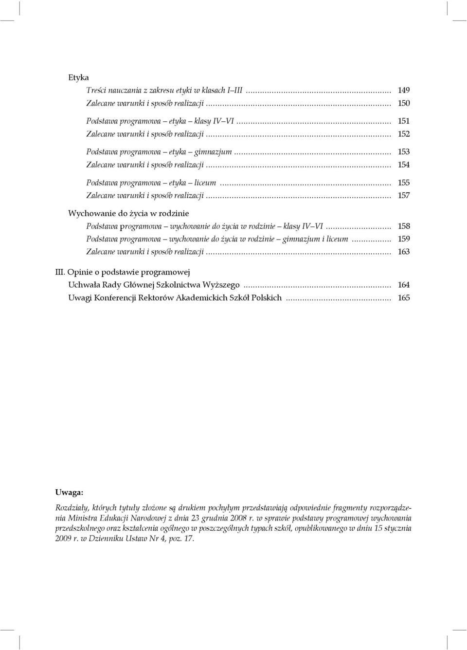 .. 157 Wychowanie do życia w rodzinie Podstawa programowa wychowanie do życia w rodzinie klasy IV VI... 158 Podstawa programowa wychowanie do życia w rodzinie gimnazjum i liceum.