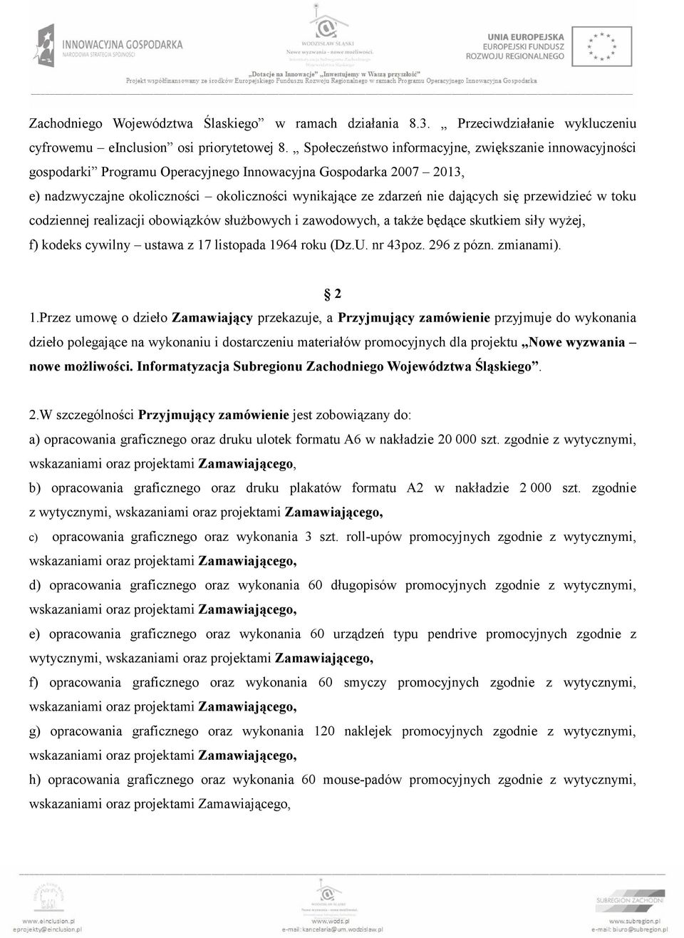 się przewidzieć w toku codziennej realizacji obowiązków słuŝbowych i zawodowych, a takŝe będące skutkiem siły wyŝej, f) kodeks cywilny ustawa z 17 listopada 1964 roku (Dz.U. nr 43poz. 296 z pózn.