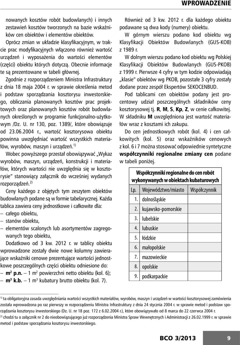 Obecnie inforacje te są prezentowane w tabeli głównej. Zgodnie z rozporządzenie Ministra Infrastruktury z dnia 18 aja 2004 r.