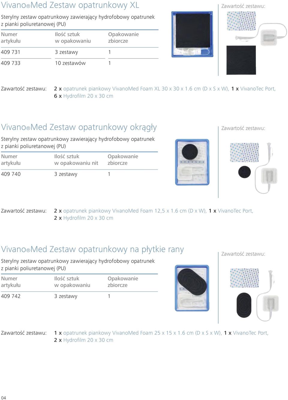 6 cm (D x S x W), 1 x VivanoTec Port, 6 x Hydrofilm 20 x 30 cm Vivano Med Zestaw opatrunkowy okrągły Sterylny zestaw opatrunkowy zawierający hydrofobowy opatrunek z pianki poliuretanowej (PU) nit 409