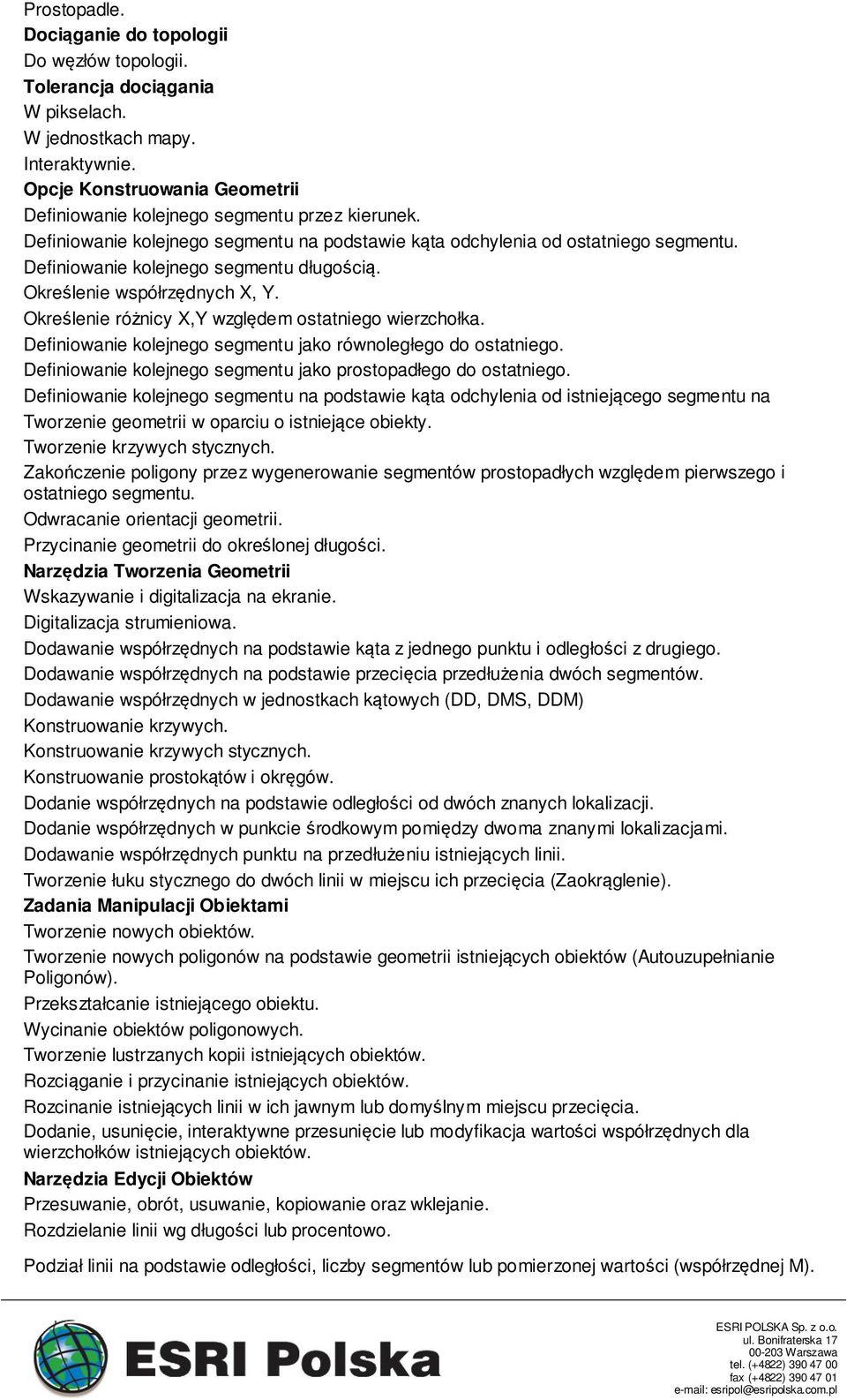 Definiowanie kolejnego segmentu długością. Określenie współrzędnych X, Y. Określenie różnicy X,Y względem ostatniego wierzchołka. Definiowanie kolejnego segmentu jako równoległego do ostatniego.