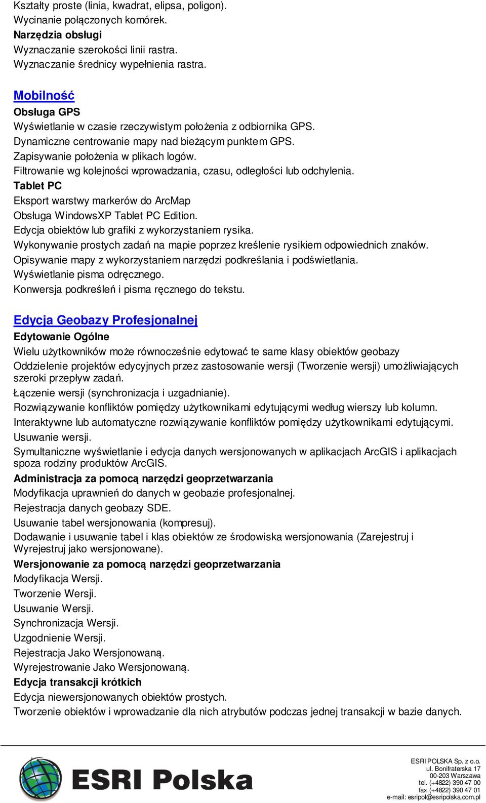 Filtrowanie wg kolejności wprowadzania, czasu, odległości lub odchylenia. Tablet PC Eksport warstwy markerów do ArcMap Obsługa WindowsXP Tablet PC Edition.