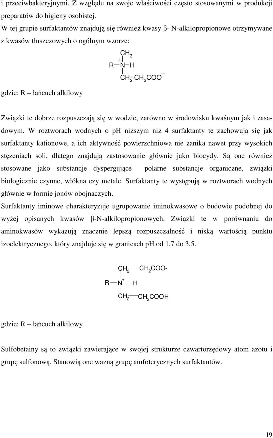 rozpuszczają się w wodzie, zarówno w środowisku kwaśnym jak i zasadowym.