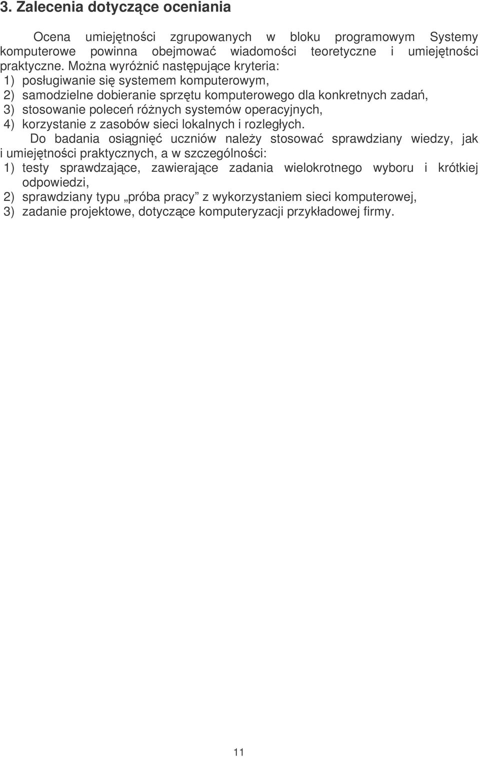operacyjnych, 4) korzystanie z zasobów sieci lokalnych i rozległych.