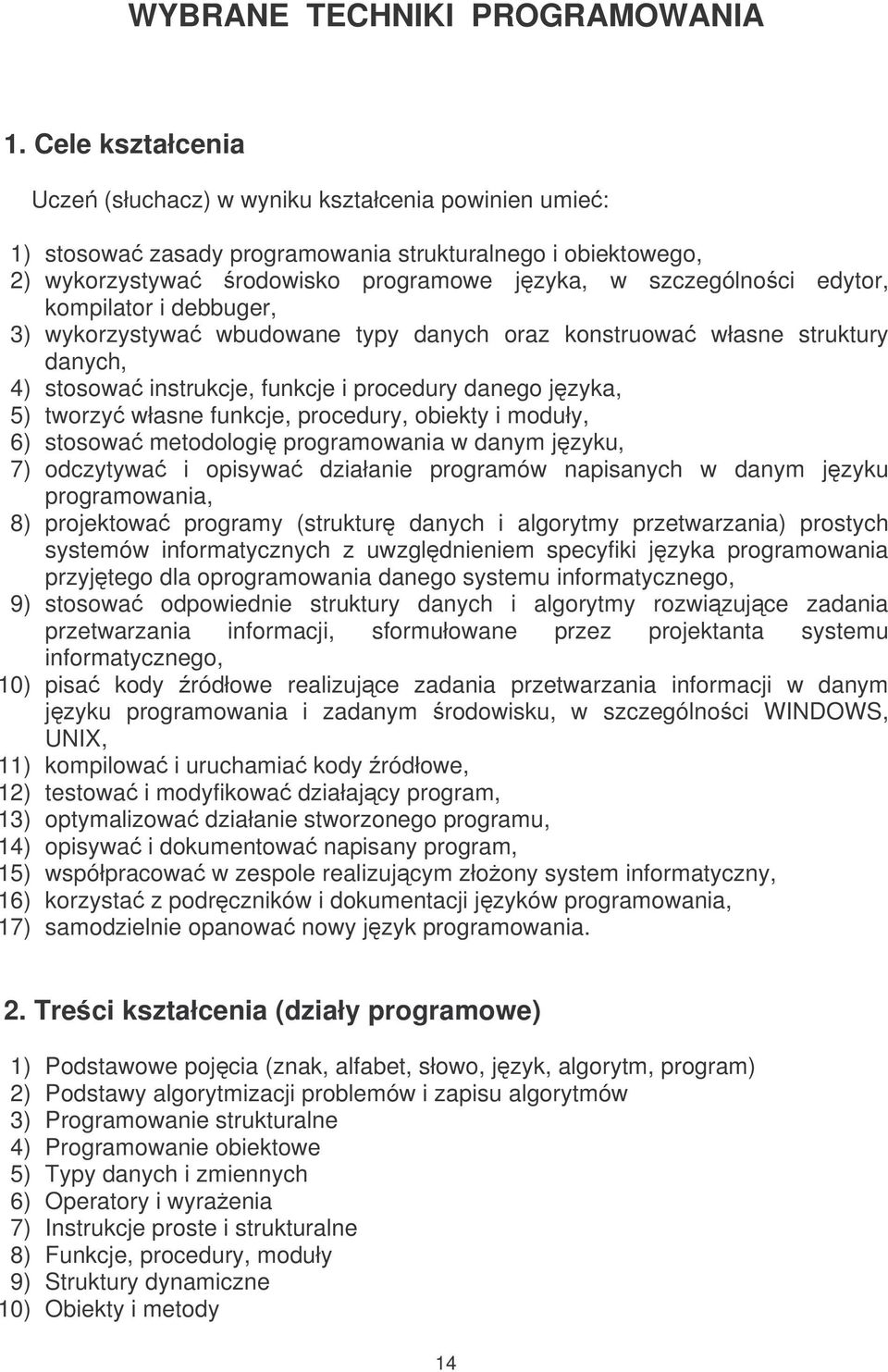 kompilator i debbuger, 3) wykorzystywa wbudowane typy danych oraz konstruowa własne struktury danych, 4) stosowa instrukcje, funkcje i procedury danego jzyka, 5) tworzy własne funkcje, procedury,
