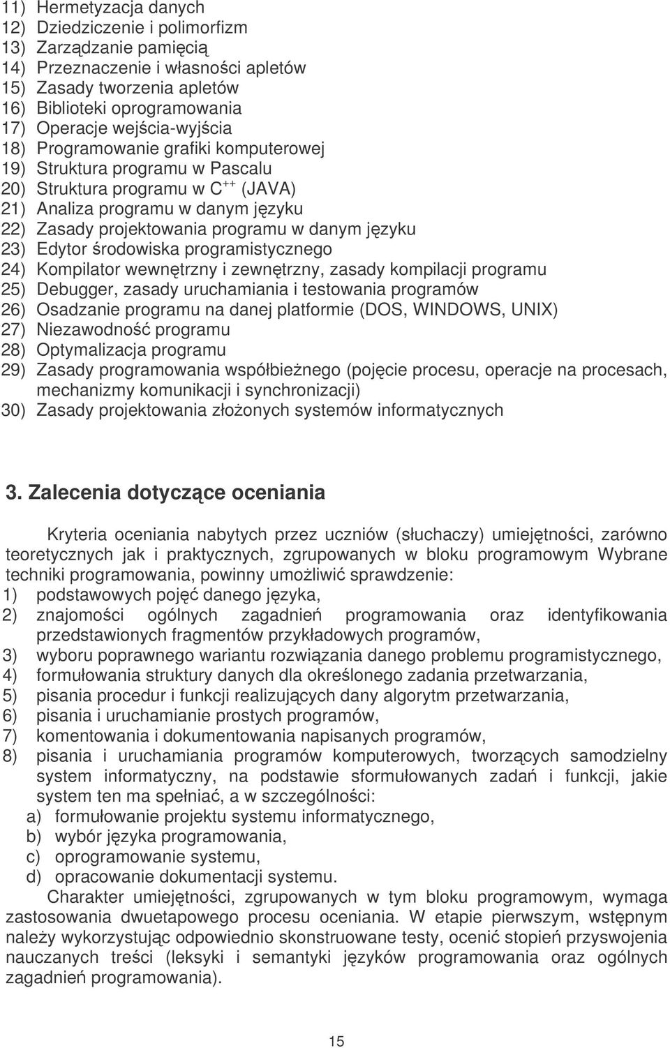 jzyku 23) Edytor rodowiska programistycznego 24) Kompilator wewntrzny i zewntrzny, zasady kompilacji programu 25) Debugger, zasady uruchamiania i testowania programów 26) Osadzanie programu na danej