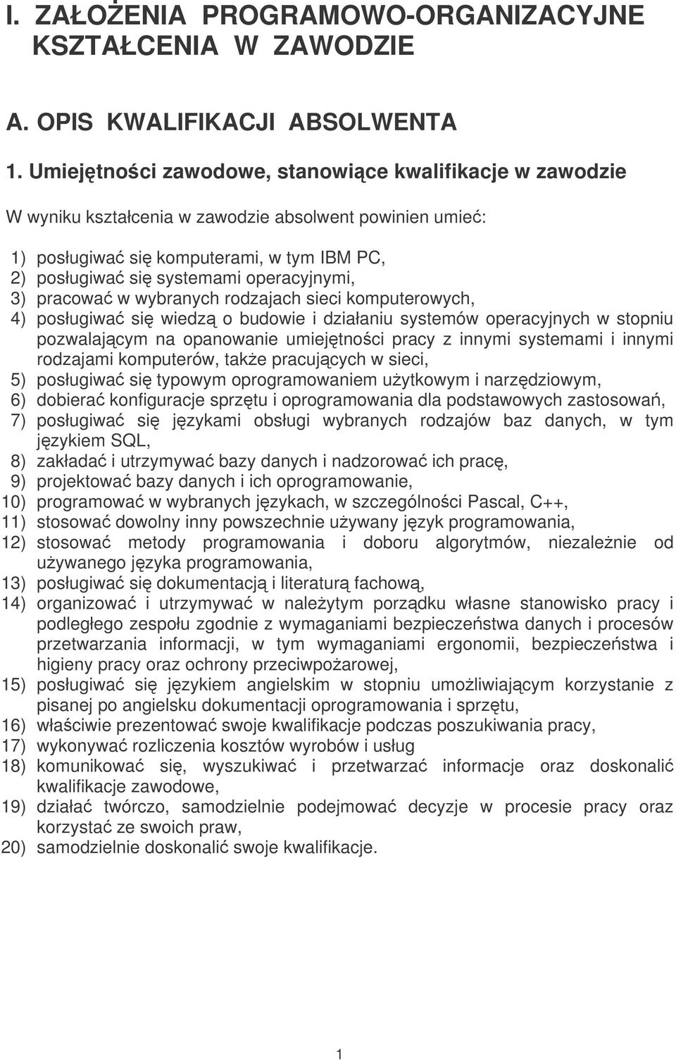pracowa w wybranych rodzajach sieci komputerowych, 4) posługiwa si wiedz o budowie i działaniu systemów operacyjnych w stopniu pozwalajcym na opanowanie umiejtnoci pracy z innymi systemami i innymi