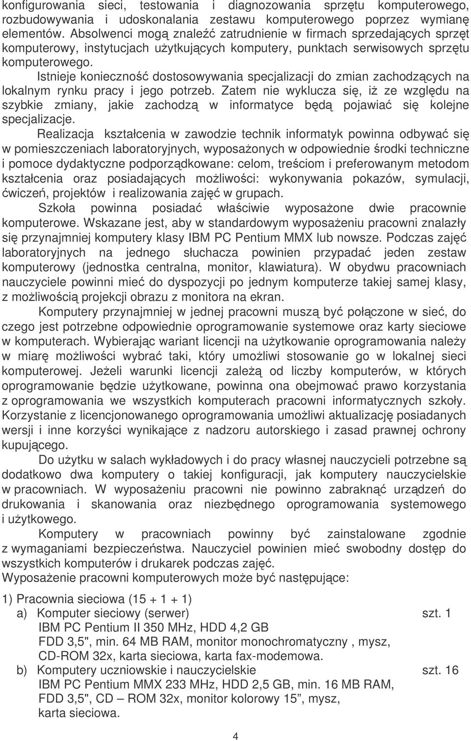 Istnieje konieczno dostosowywania specjalizacji do zmian zachodzcych na lokalnym rynku pracy i jego potrzeb.