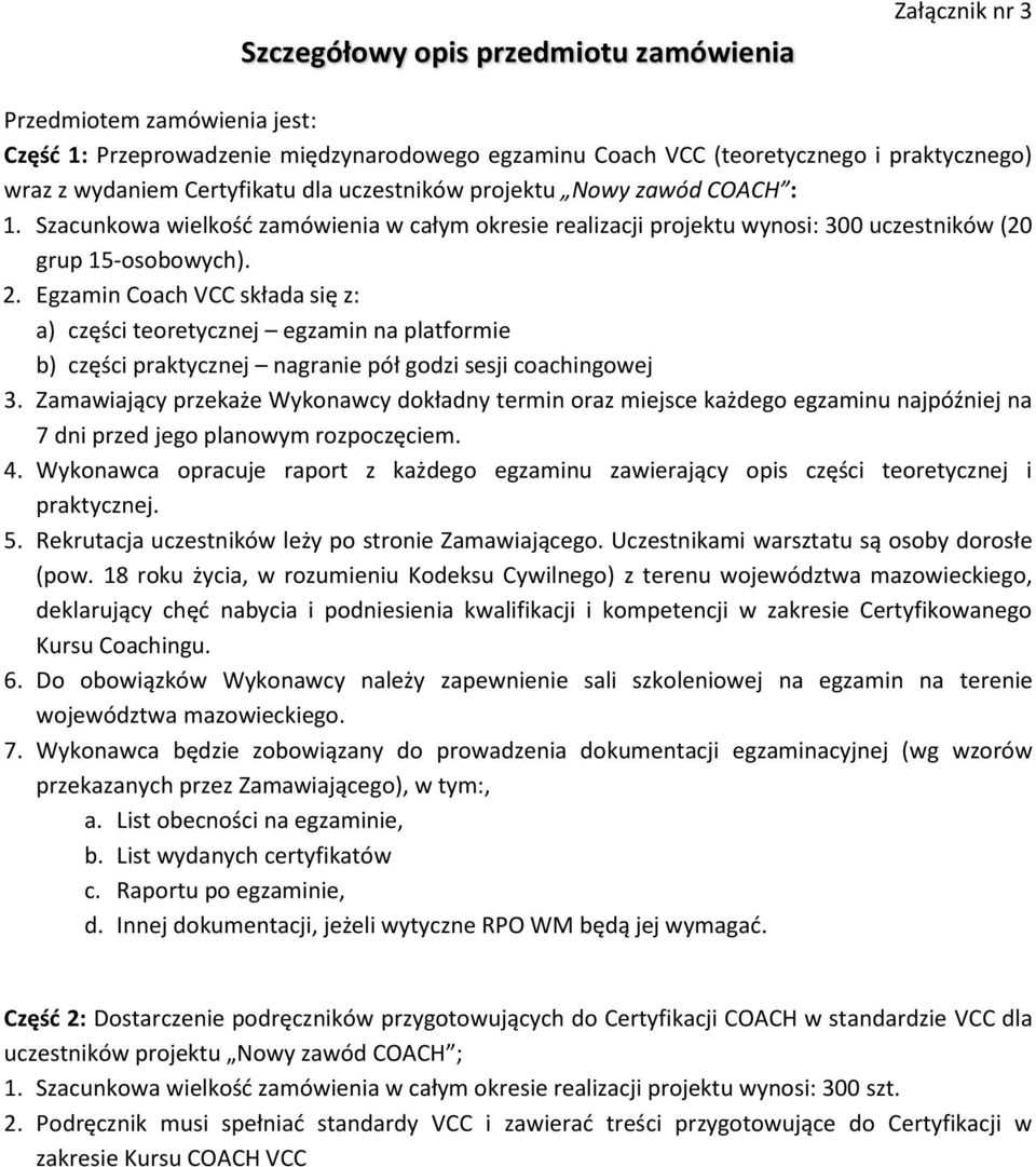 Egzamin Coach VCC składa się z: a) części teoretycznej egzamin na platformie b) części praktycznej nagranie pół godzi sesji coachingowej 3.