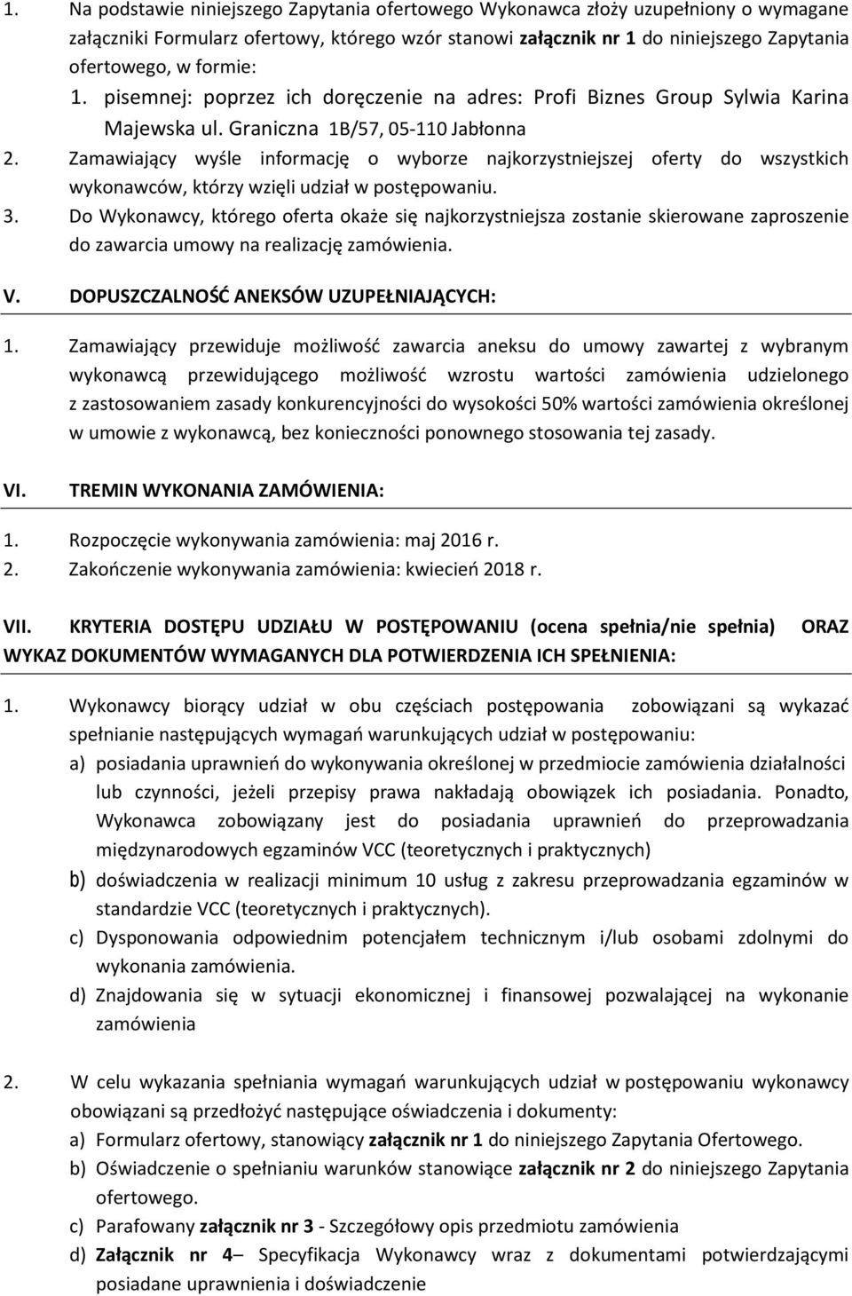 Zamawiający wyśle informację o wyborze najkorzystniejszej oferty do wszystkich wykonawców, którzy wzięli udział w postępowaniu. 3.