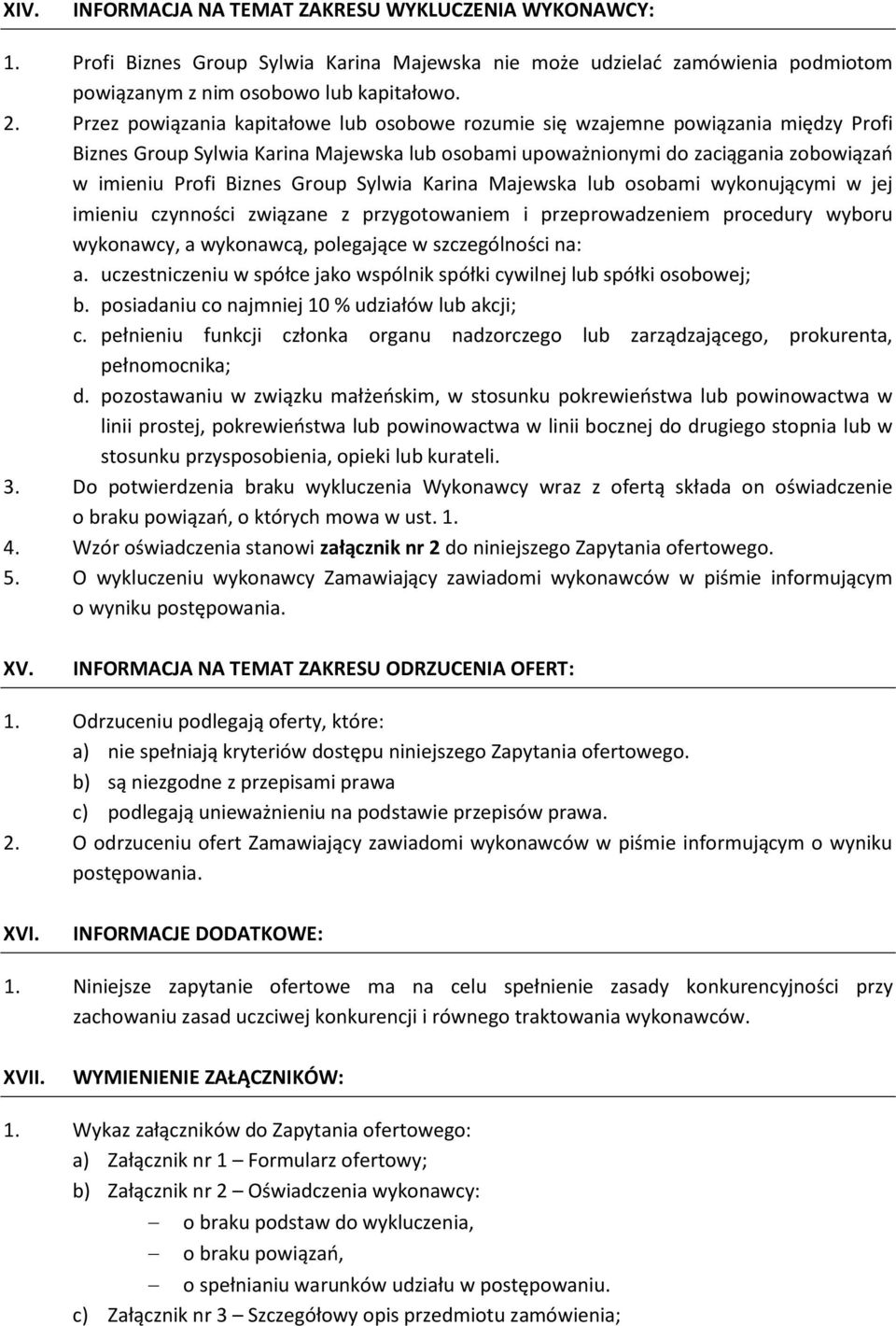 Group Sylwia Karina Majewska lub osobami wykonującymi w jej imieniu czynności związane z przygotowaniem i przeprowadzeniem procedury wyboru wykonawcy, a wykonawcą, polegające w szczególności na: a.