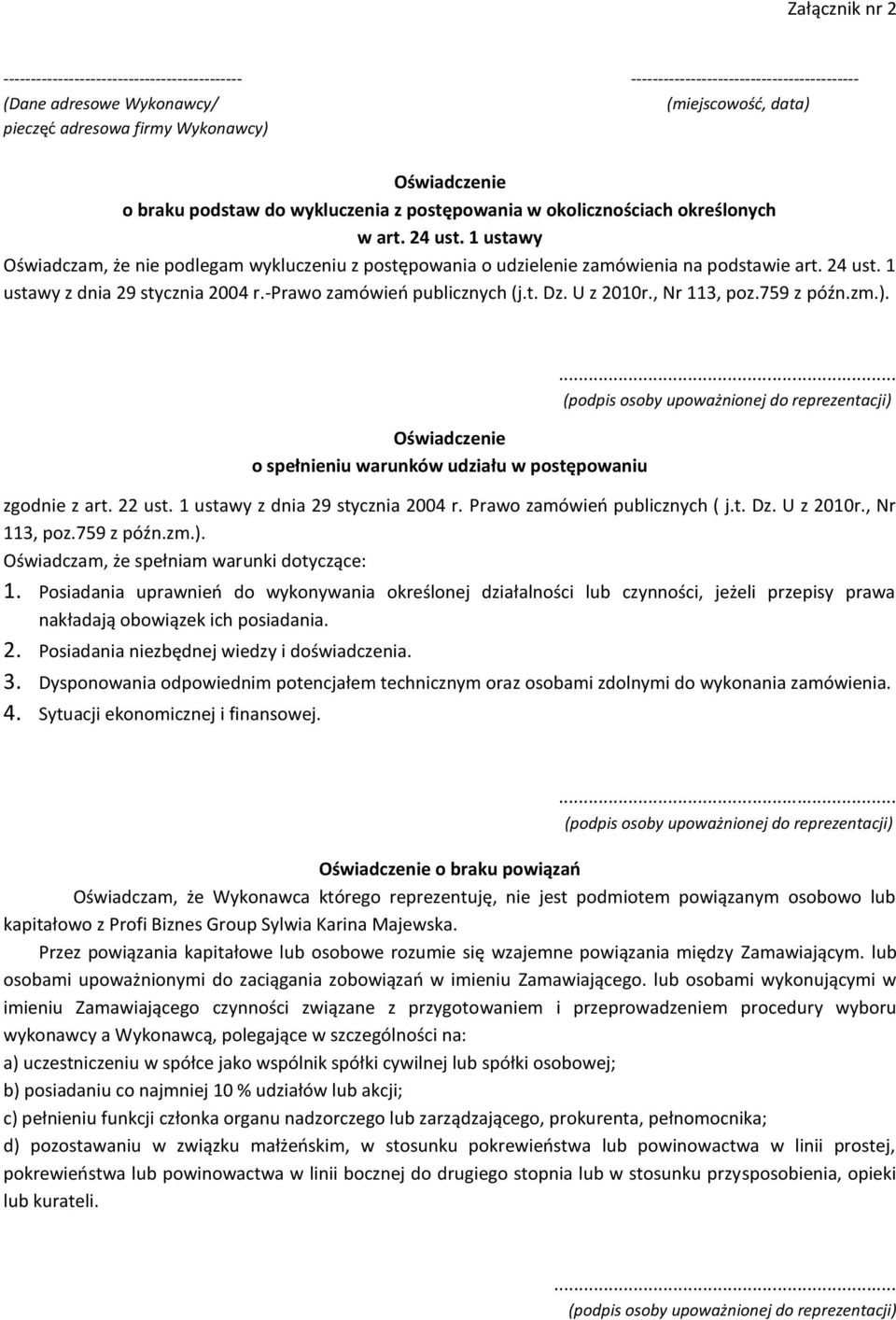 24 ust. 1 ustawy z dnia 29 stycznia 2004 r.-prawo zamówień publicznych (j.t. Dz. U z 2010r., Nr 113, poz.759 z późn.zm.). Oświadczenie o spełnieniu warunków udziału w postępowaniu.