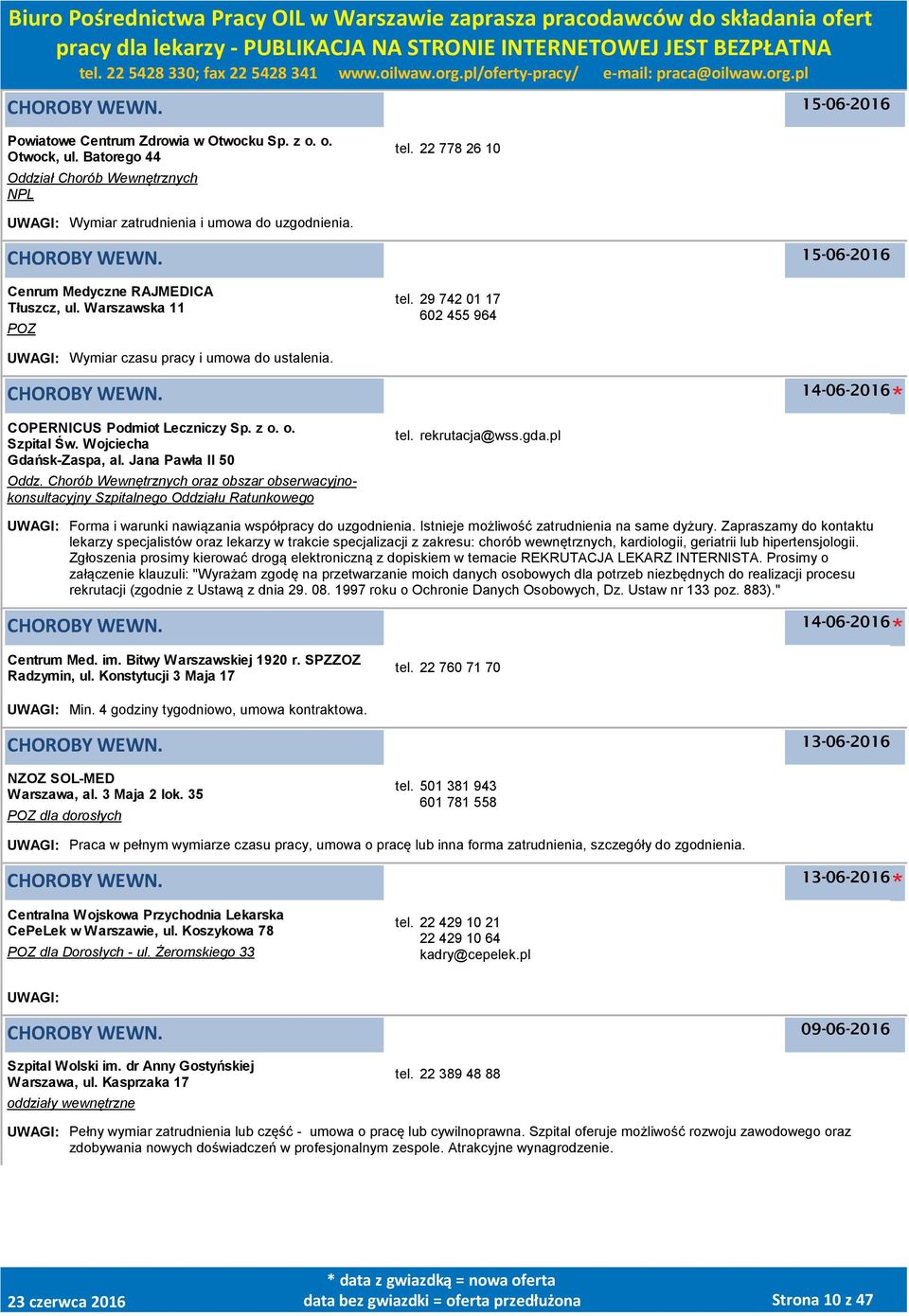 o. Szpital Św. Wojciecha Gdańsk-Zaspa, al. Jana Pawła II 50 Oddz. Chorób Wewnętrznych oraz obszar obserwacyjnokonsultacyjny Szpitalnego Oddziału Ratunkowego tel. rekrutacja@wss.gda.