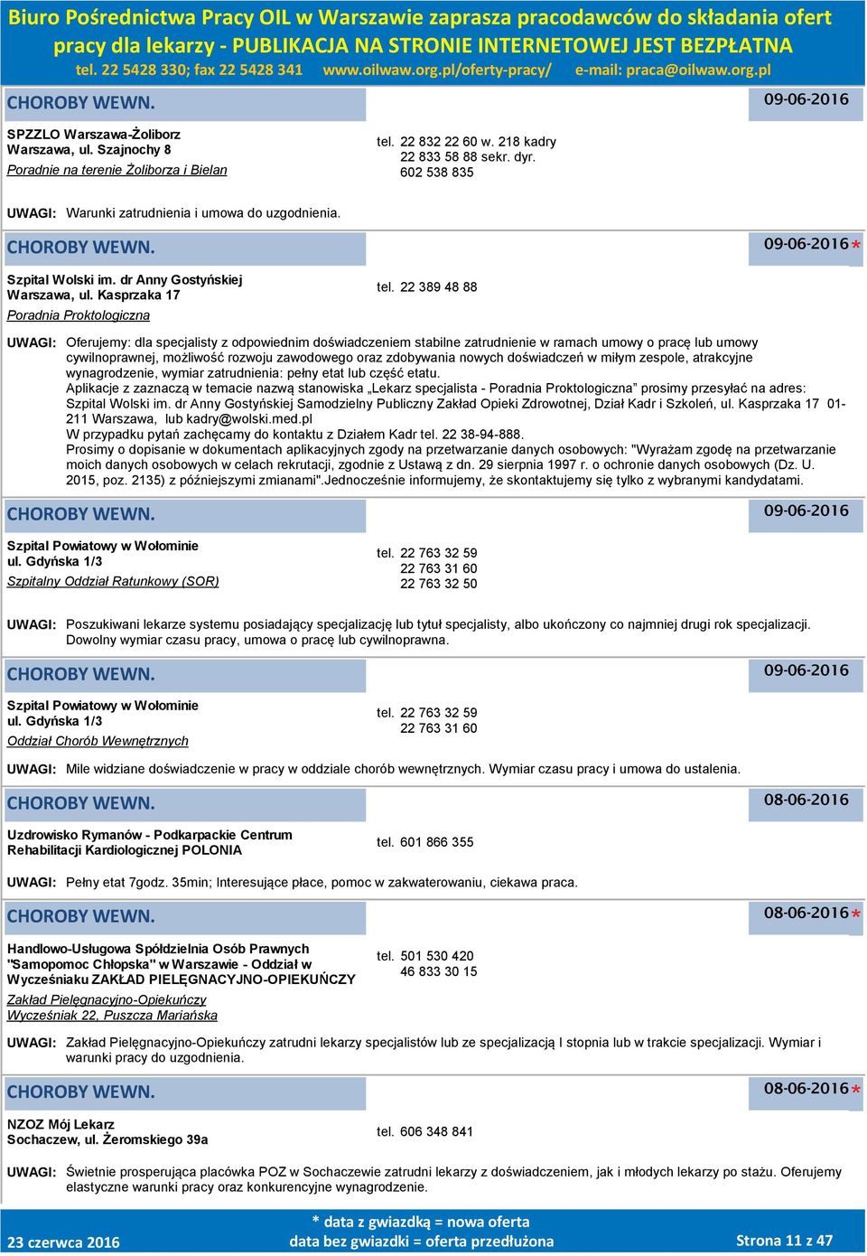 22 389 48 88 UWAGI: Oferujemy: dla specjalisty z odpowiednim doświadczeniem stabilne zatrudnienie w ramach umowy o pracę lub umowy cywilnoprawnej, możliwość rozwoju zawodowego oraz zdobywania nowych