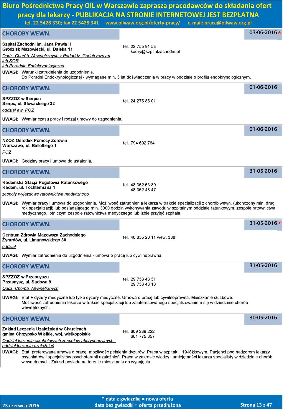 01-06-2016 SPZZOZ w Sierpcu Sierpc, ul. Słowackiego 32 oddział ew. tel. 24 275 85 01 UWAGI: Wymiar czasu pracy i rodzaj umowy do uzgodnienia. 01-06-2016 NZOZ Ośrodek Pomocy Zdrowiu Warszawa, ul.