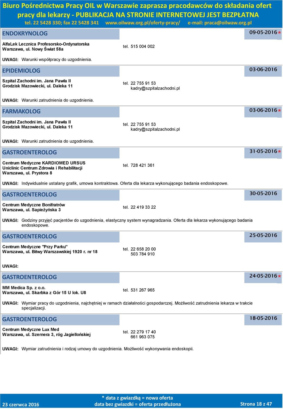 Jana Pawła II Grodzisk Mazowiecki, ul. Daleka 11 tel. 22 755 91 53 kadry@szpitalzachodni.pl UWAGI: Warunki zatrudnienia do uzgodnienia.