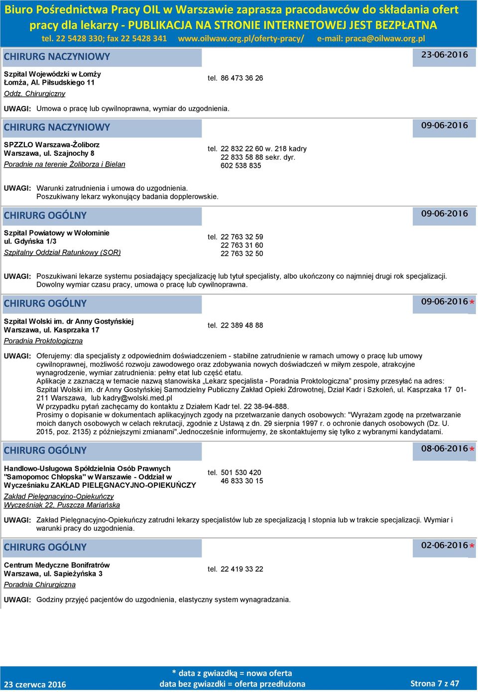 602 538 835 UWAGI: Warunki zatrudnienia i umowa do uzgodnienia. Poszukiwany lekarz wykonujący badania dopplerowskie. CHIRURG OGÓLNY Szpital Powiatowy w Wołominie ul.