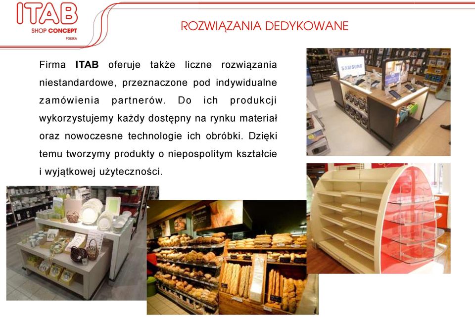 Do ich produkcji wykorzystujemy każdy dostępny na rynku materiał oraz nowoczesne