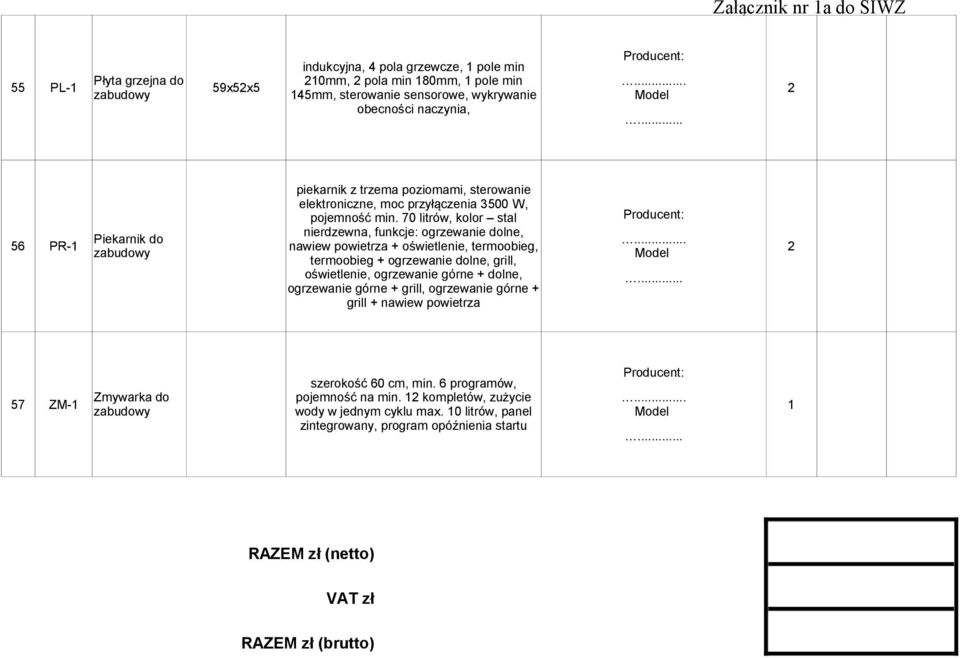 70 litrów, kolor stal nierdzewna, funkcje: ogrzewanie dolne, Piekarnik do 56 PR- nawiew powietrza + oświetlenie, termoobieg, zabudowy termoobieg + ogrzewanie dolne, grill, oświetlenie, ogrzewanie