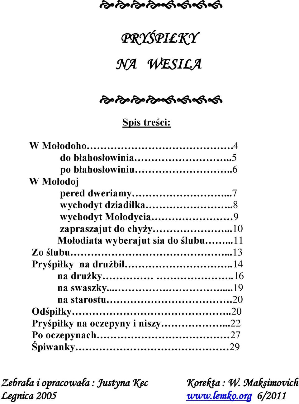 ..13 Pryśpiłky na drużbił..14 na drużky..16 na swaszky.......19 na starostu.20 Odśpiłky.