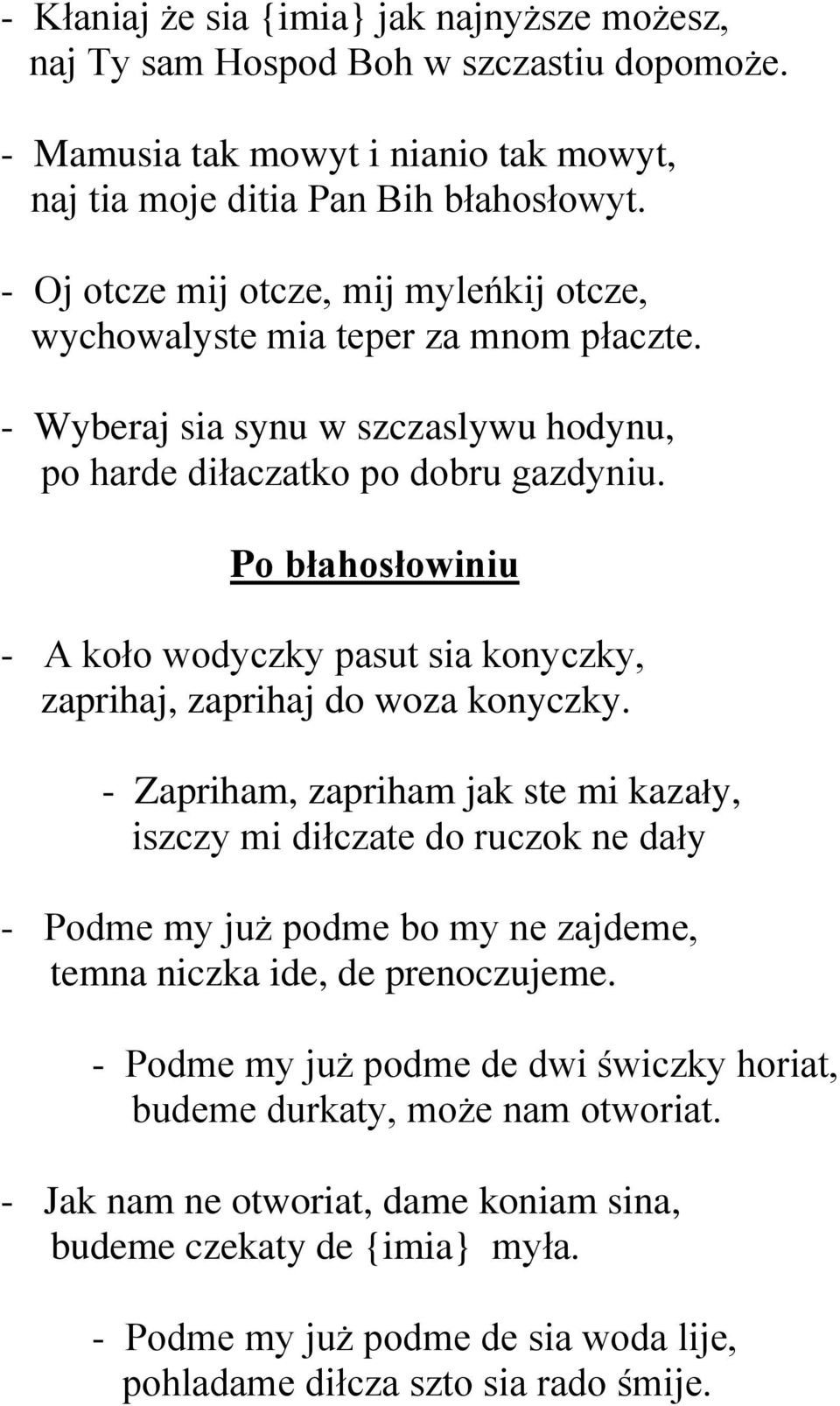 Po błahosłowiniu - A koło wodyczky pasut sia konyczky, zaprihaj, zaprihaj do woza konyczky.