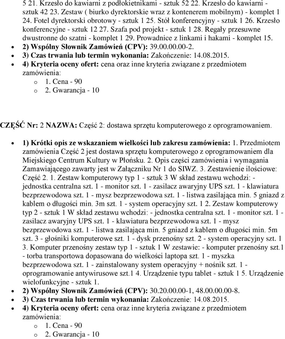 Prowadnice z linkami i hakami - komplet 15. 2) Wspólny Słownik Zamówień (CPV): 39.00.00.00-2. 3) Czas trwania lub termin wykonania: Zakończenie: 14.08.2015.