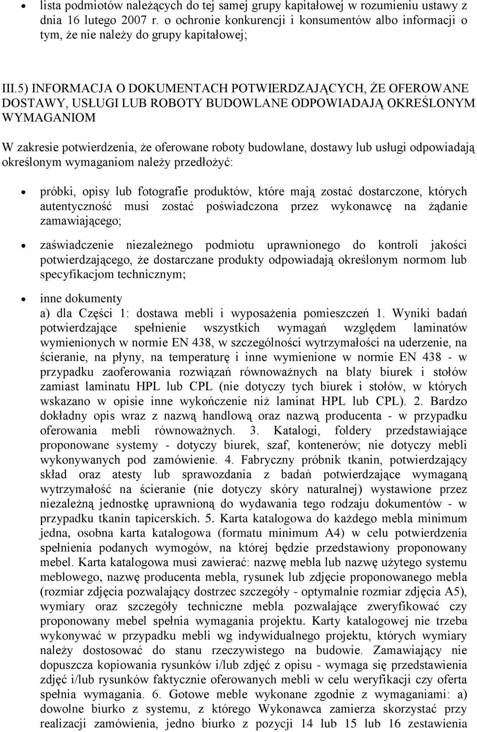 5) INFORMACJA O DOKUMENTACH POTWIERDZAJĄCYCH, ŻE OFEROWANE DOSTAWY, USŁUGI LUB ROBOTY BUDOWLANE ODPOWIADAJĄ OKREŚLONYM WYMAGANIOM W zakresie potwierdzenia, że oferowane roboty budowlane, dostawy lub