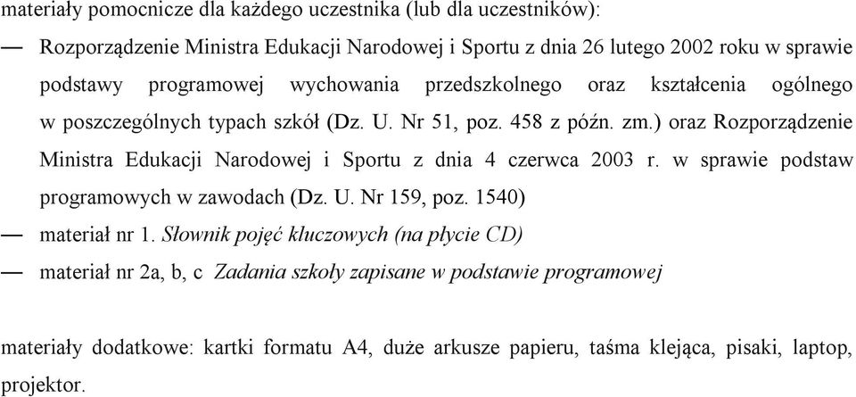 ) oraz Rozporządzenie Ministra Edukacji Narodowej i Sportu z dnia 4 czerwca 2003 r. w sprawie podstaw programowych w zawodach (Dz. U. Nr 159, poz. 1540) materiał nr 1.