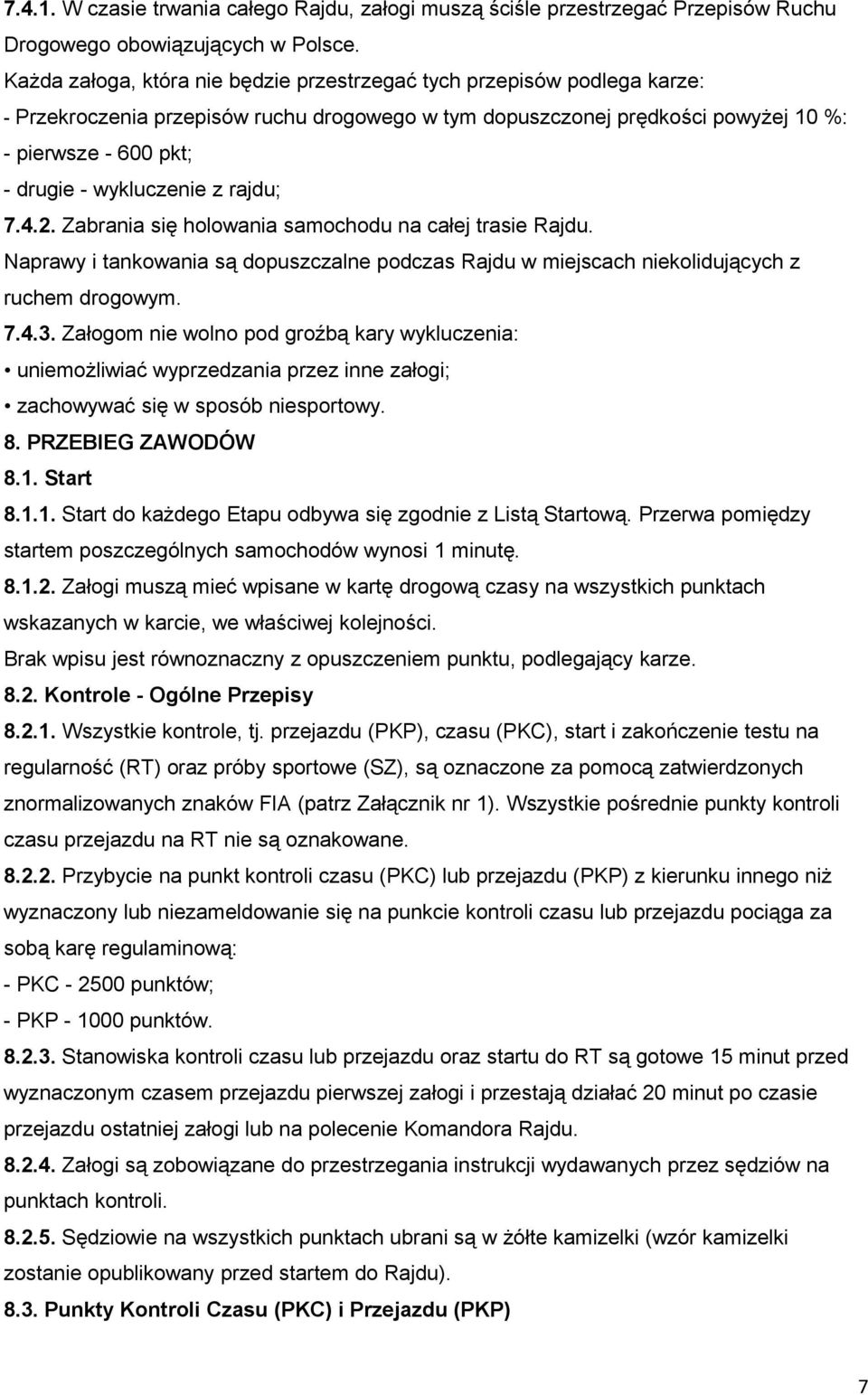 wykluczenie z rajdu; 7.4.2. Zabrania się holowania samochodu na całej trasie Rajdu. Naprawy i tankowania są dopuszczalne podczas Rajdu w miejscach niekolidujących z ruchem drogowym. 7.4.3.