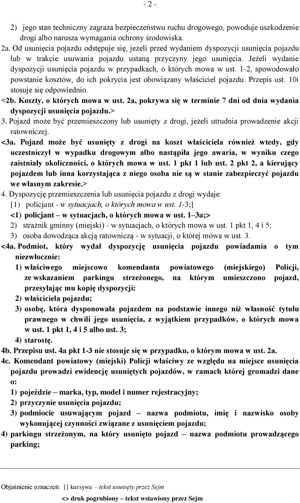 Jeżeli wydanie dyspozycji usunięcia pojazdu w przypadkach, o których mowa w ust. 1-2, spowodowało powstanie kosztów, do ich pokrycia jest obowiązany właściciel pojazdu. Przepis ust.