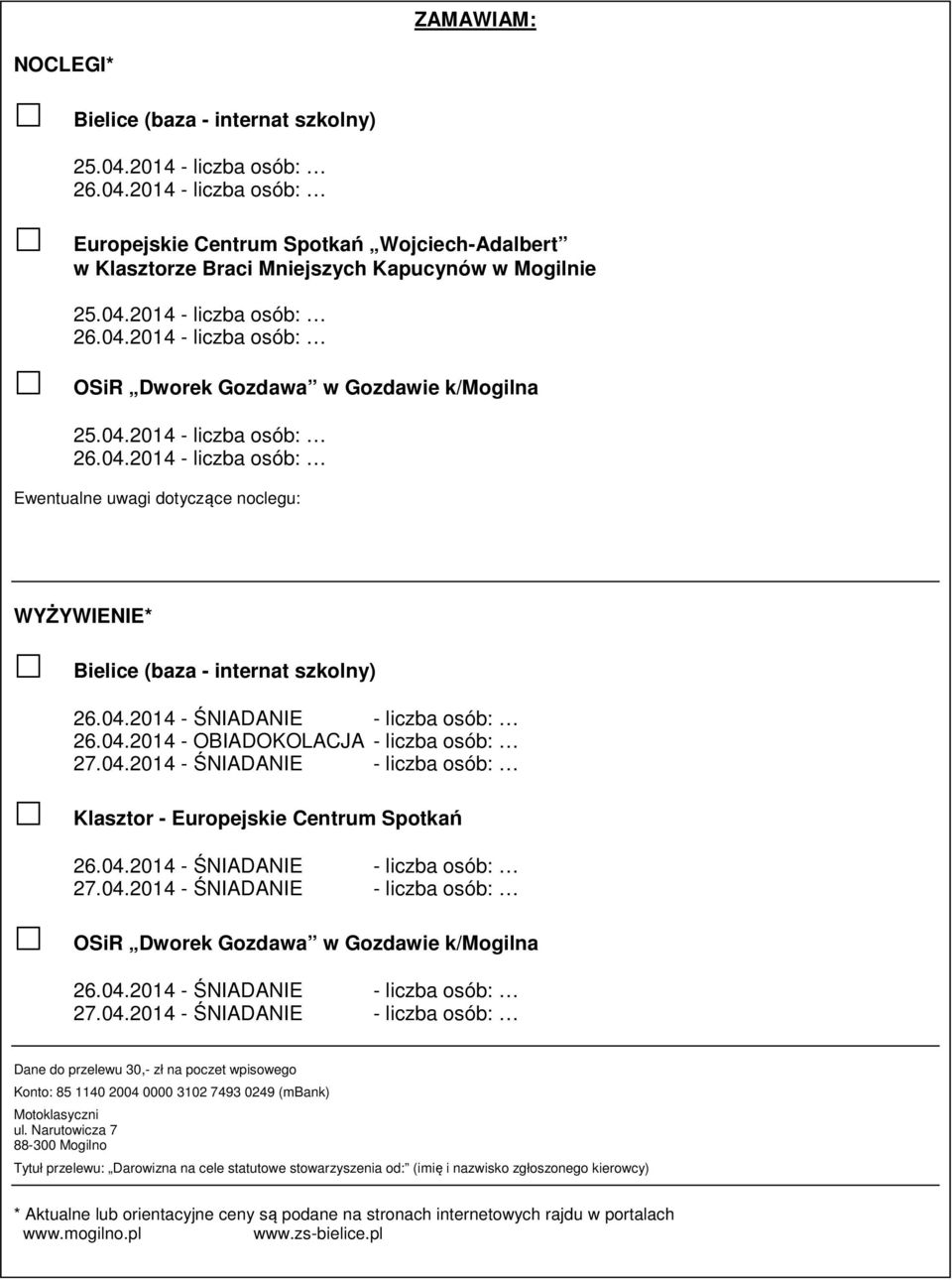 04.2014 - ŚNIADANIE - liczba osób: 26.04.2014 - OBIADOKOLACJA - liczba osób: 27.04.2014 - ŚNIADANIE - liczba osób: Klasztor - Europejskie Centrum Spotkań 26.04.2014 - ŚNIADANIE - liczba osób: 27.04.2014 - ŚNIADANIE - liczba osób: OSiR Dworek Gozdawa w Gozdawie k/mogilna 26.