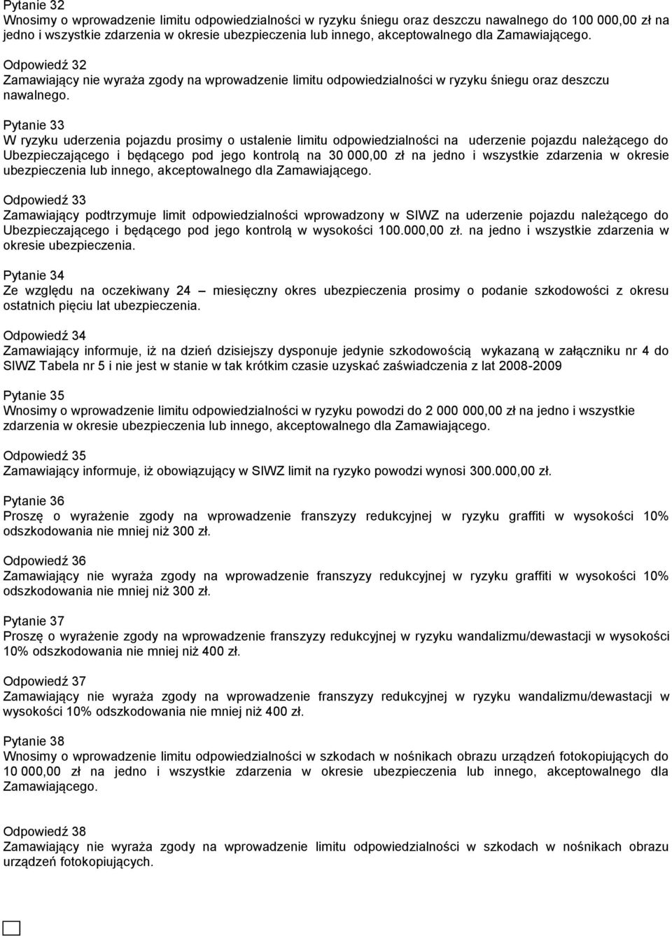 Pytanie 33 W ryzyku uderzenia pojazdu prosimy o ustalenie limitu odpowiedzialności na uderzenie pojazdu należącego do Ubezpieczającego i będącego pod jego kontrolą na 30 000,00 zł na jedno i