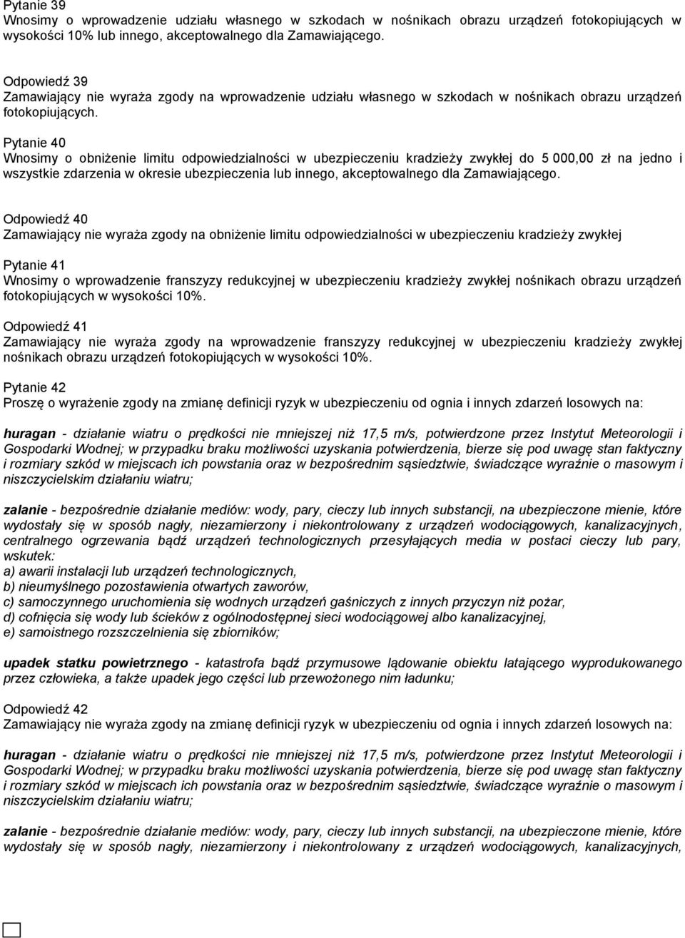 Pytanie 40 Wnosimy o obniżenie limitu odpowiedzialności w ubezpieczeniu kradzieży zwykłej do 5 000,00 zł na jedno i wszystkie zdarzenia w okresie ubezpieczenia lub innego, akceptowalnego dla