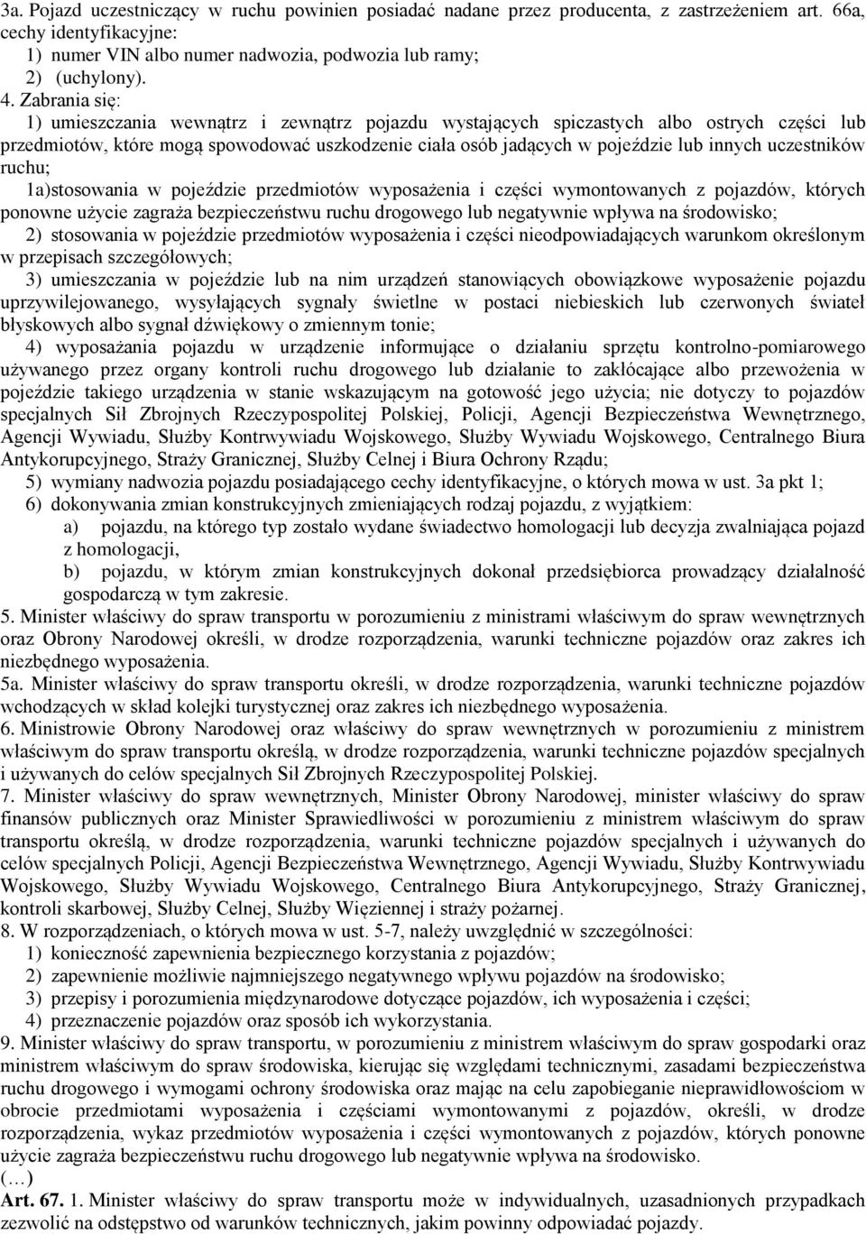 uczestników ruchu; 1a) stosowania w pojeździe przedmiotów wyposażenia i części wymontowanych z pojazdów, których ponowne użycie zagraża bezpieczeństwu ruchu drogowego lub negatywnie wpływa na