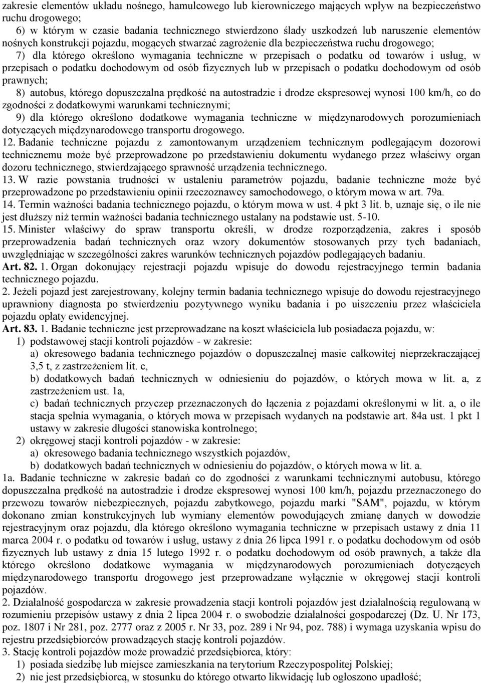 przepisach o podatku dochodowym od osób fizycznych lub w przepisach o podatku dochodowym od osób prawnych; 8) autobus, którego dopuszczalna prędkość na autostradzie i drodze ekspresowej wynosi 100