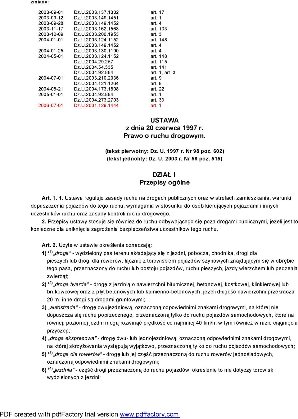 141 art. 1, art. 3 2004-07-01 Dz.U.2003.210.2036 Dz.U.2004.121.1264 art. 9 art. 8 2004-08-21 Dz.U.2004.173.1808 art. 22 2005-01-01 Dz.U.2004.92.884 Dz.U.2004.273.2703 art. 1 art. 33 2006-07-01 Dz.U.2001.