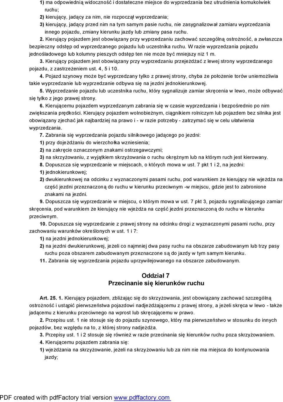 Kierujący pojazdem jest obowiązany przy wyprzedzaniu zachować szczególną ostrożność, a zwłaszcza bezpieczny odstęp od wyprzedzanego pojazdu lub uczestnika ruchu.