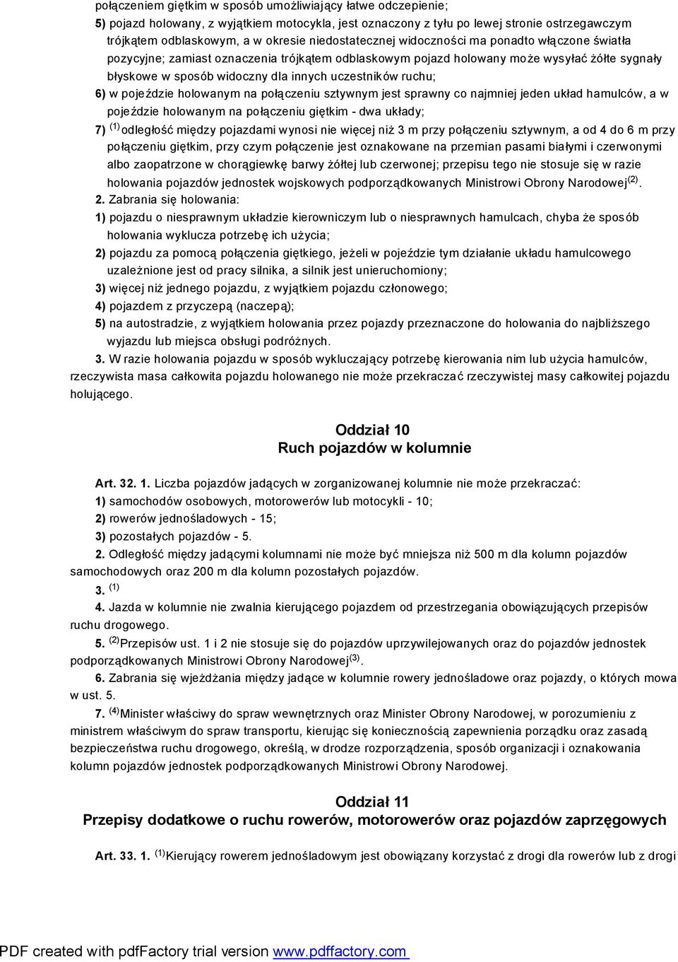 uczestników ruchu; 6) w pojeździe holowanym na połączeniu sztywnym jest sprawny co najmniej jeden układ hamulców, a w pojeździe holowanym na połączeniu giętkim - dwa układy; 7) (1) odległość między