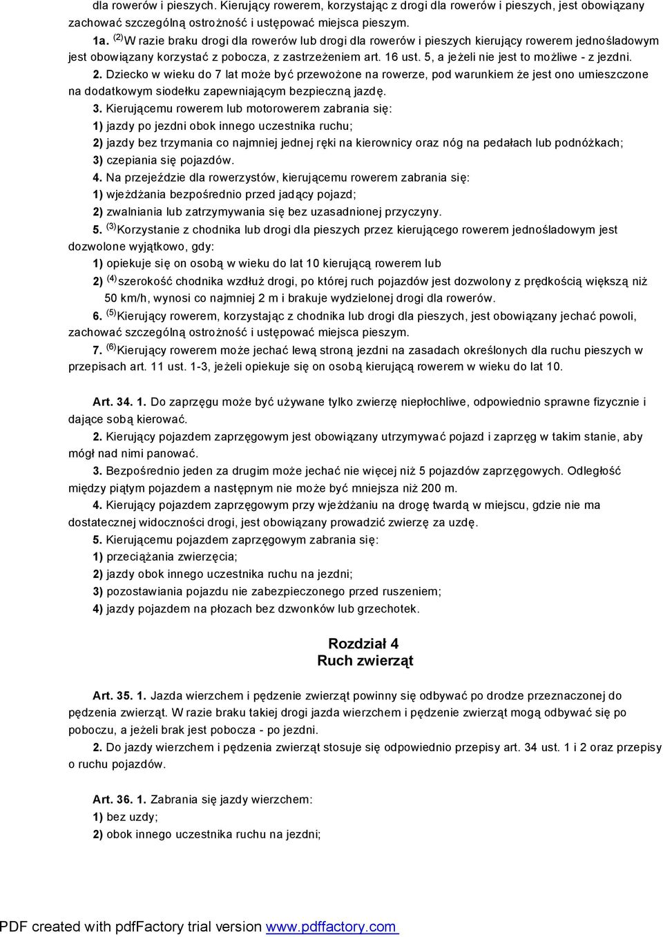 5, a jeżeli nie jest to możliwe - z jezdni. 2. Dziecko w wieku do 7 lat może być przewożone na rowerze, pod warunkiem że jest ono umieszczone na dodatkowym siodełku zapewniającym bezpieczną jazdę. 3.