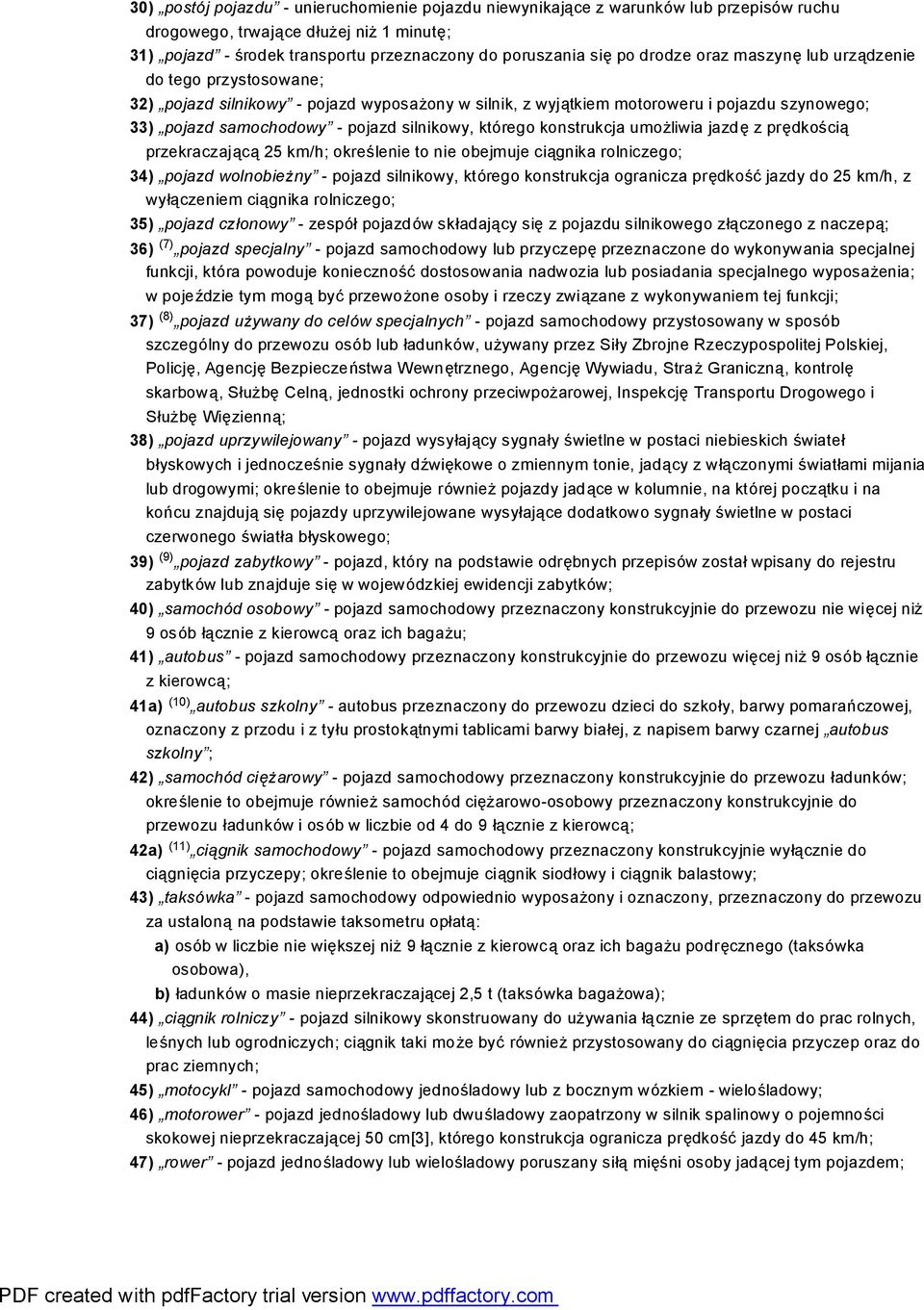 którego konstrukcja umożliwia jazdę z prędkością przekraczającą 25 km/h; określenie to nie obejmuje ciągnika rolniczego; 34) pojazd wolnobieżny - pojazd silnikowy, którego konstrukcja ogranicza