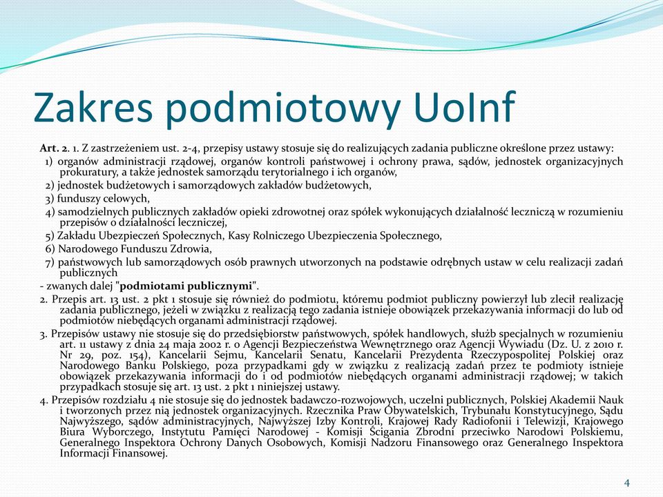 organizacyjnych prokuratury, a także jednostek samorządu terytorialnego i ich organów, 2) jednostek budżetowych i samorządowych zakładów budżetowych, 3) funduszy celowych, 4) samodzielnych