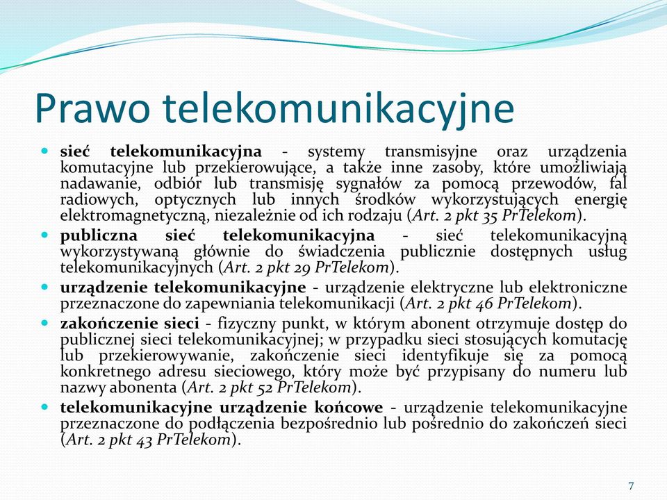 publiczna sieć telekomunikacyjna - sieć telekomunikacyjną wykorzystywaną głównie do świadczenia publicznie dostępnych usług telekomunikacyjnych (Art. 2 pkt 29 PrTelekom).