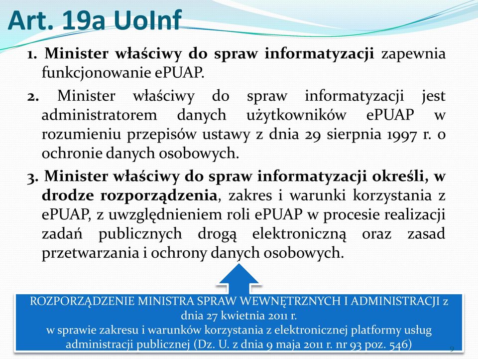 Minister właściwy do spraw informatyzacji określi, w drodze rozporządzenia, zakres i warunki korzystania z epuap, z uwzględnieniem roli epuap w procesie realizacji zadań publicznych drogą