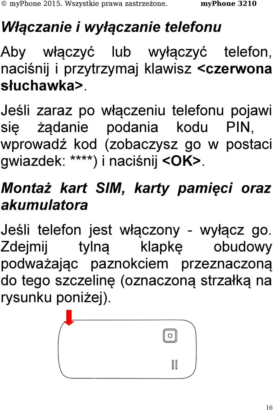 ****) i naciśnij <OK>. Montaż kart SIM, karty pamięci oraz akumulatora Jeśli telefon jest włączony - wyłącz go.